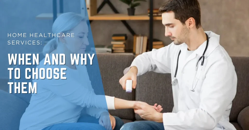 Home Healthcare Services: When and Why to Choose Them