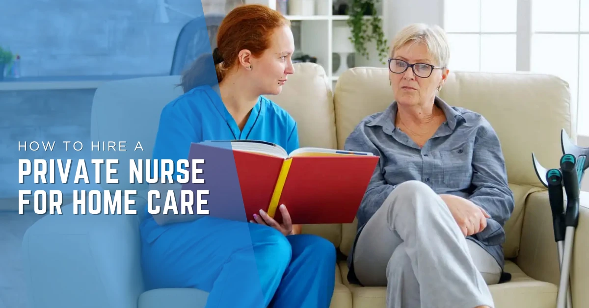 How To Hire a Private Nurse For Home Care