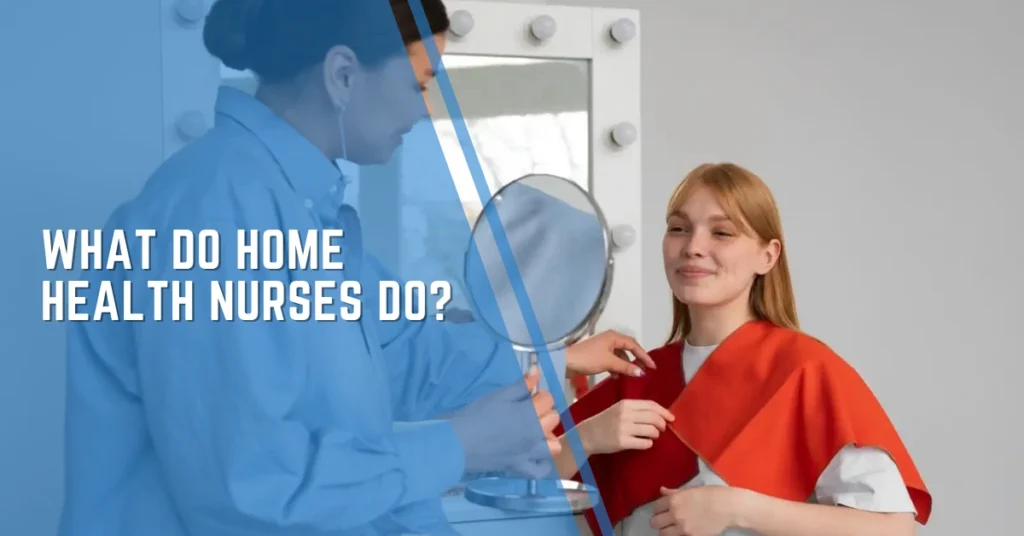 What Do Home Health Nurses Do?