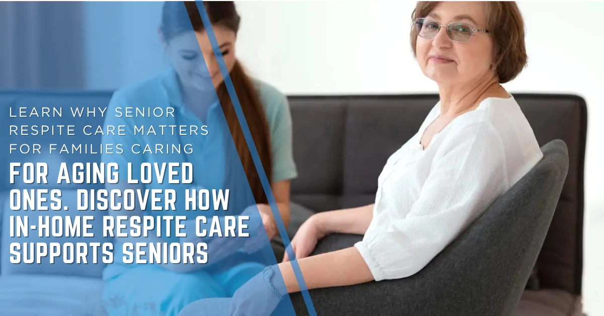 Why Senior Respite Care Matters for Families Caring for Aging Loved Ones