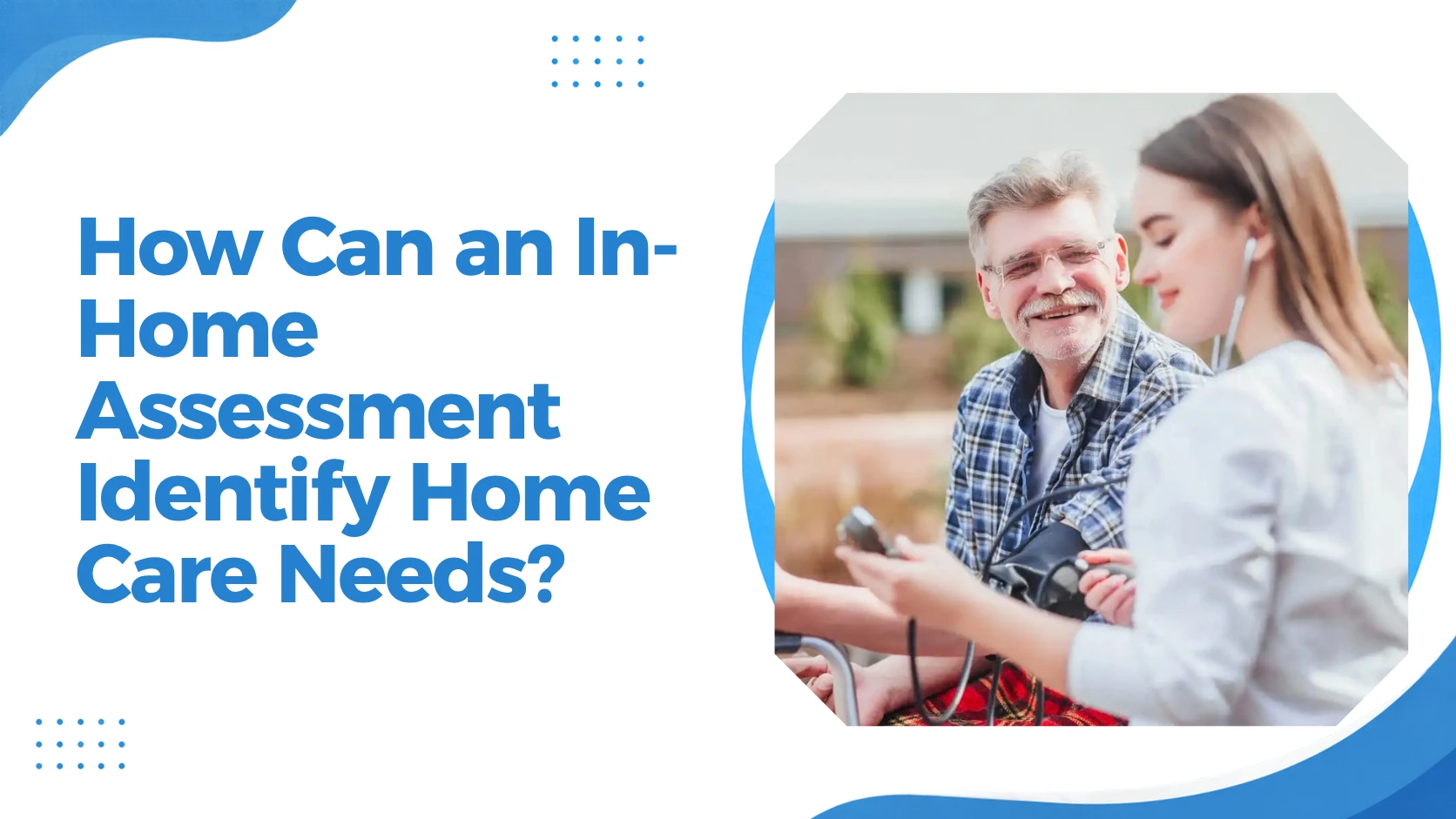 How Can an In-Home Assessment Identify Home Care Needs? Feature Image