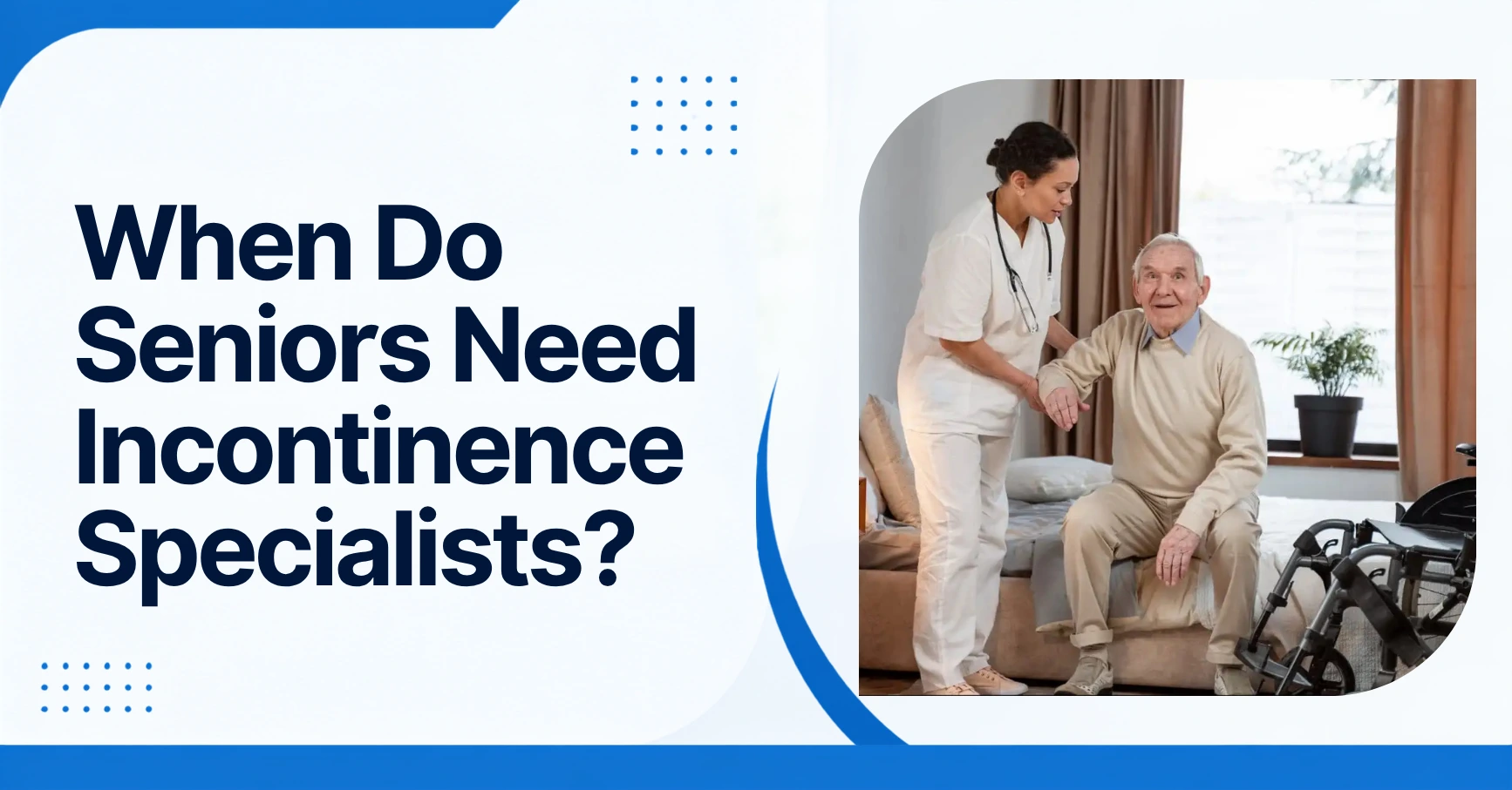 When Do Seniors Need Incontinence Specialists? Feature Image