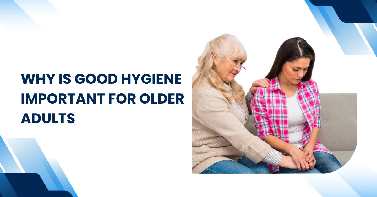 Why Is Good Hygiene Important For Older Adults? Feature Image