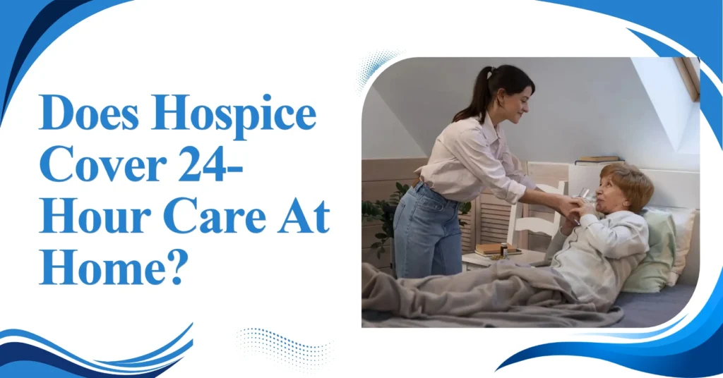Does Hospice Cover 24-Hour Care At Home? Feature Image