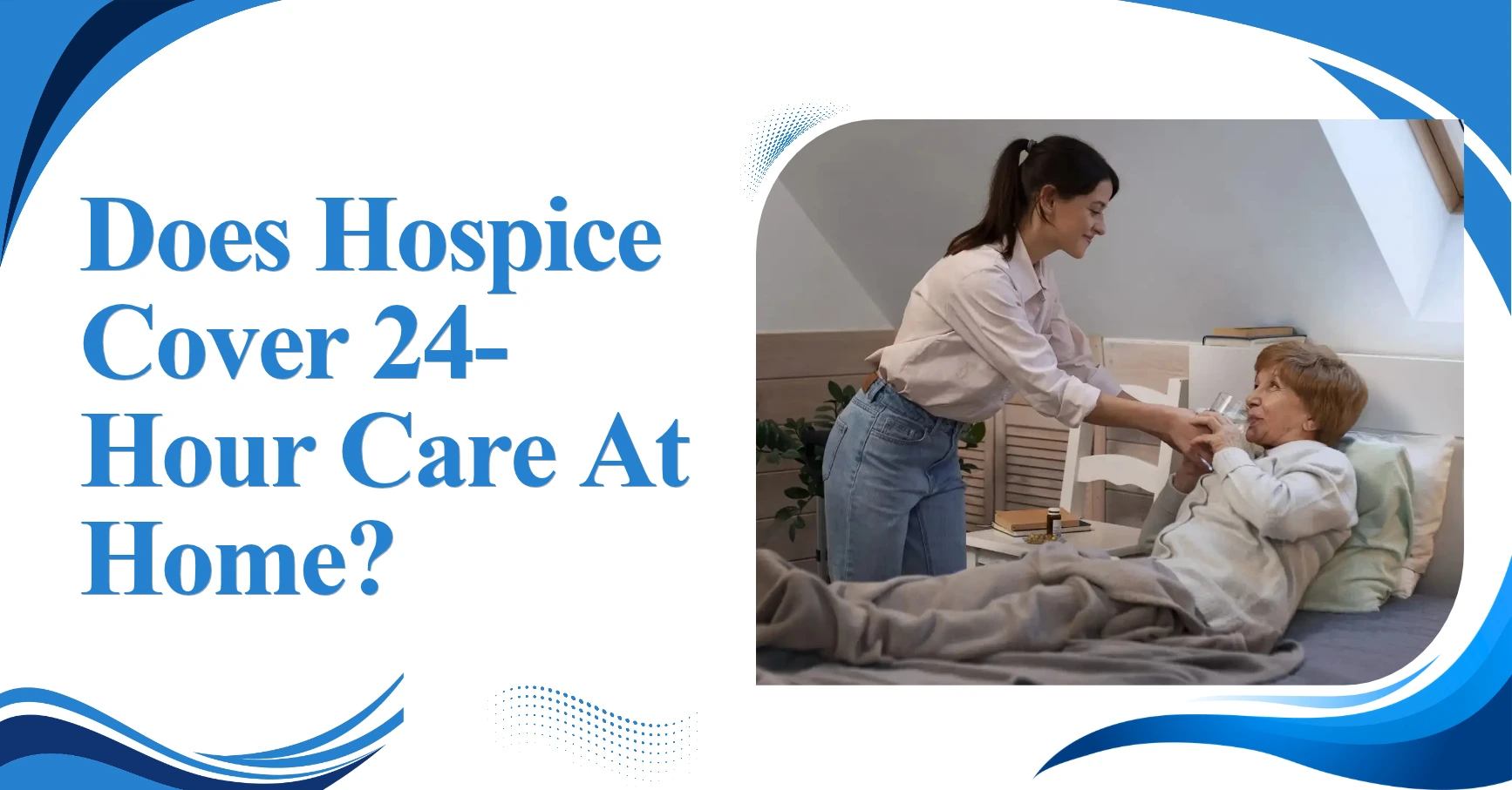 Does Hospice Cover 24-Hour Care At Home? Feature Image