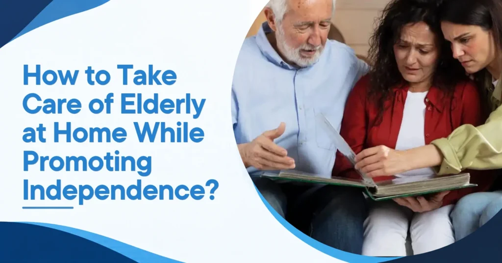 How to Take Care of Elderly at Home While Promoting Independence? Feature Image