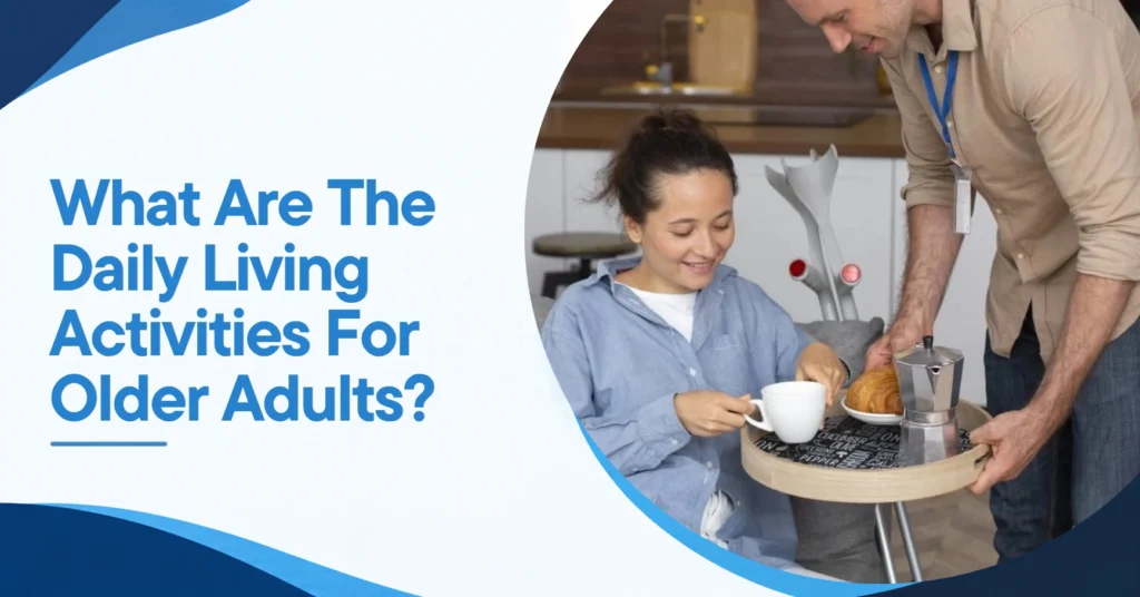 What Are The Daily Living Activities For Older Adults? Feature Image