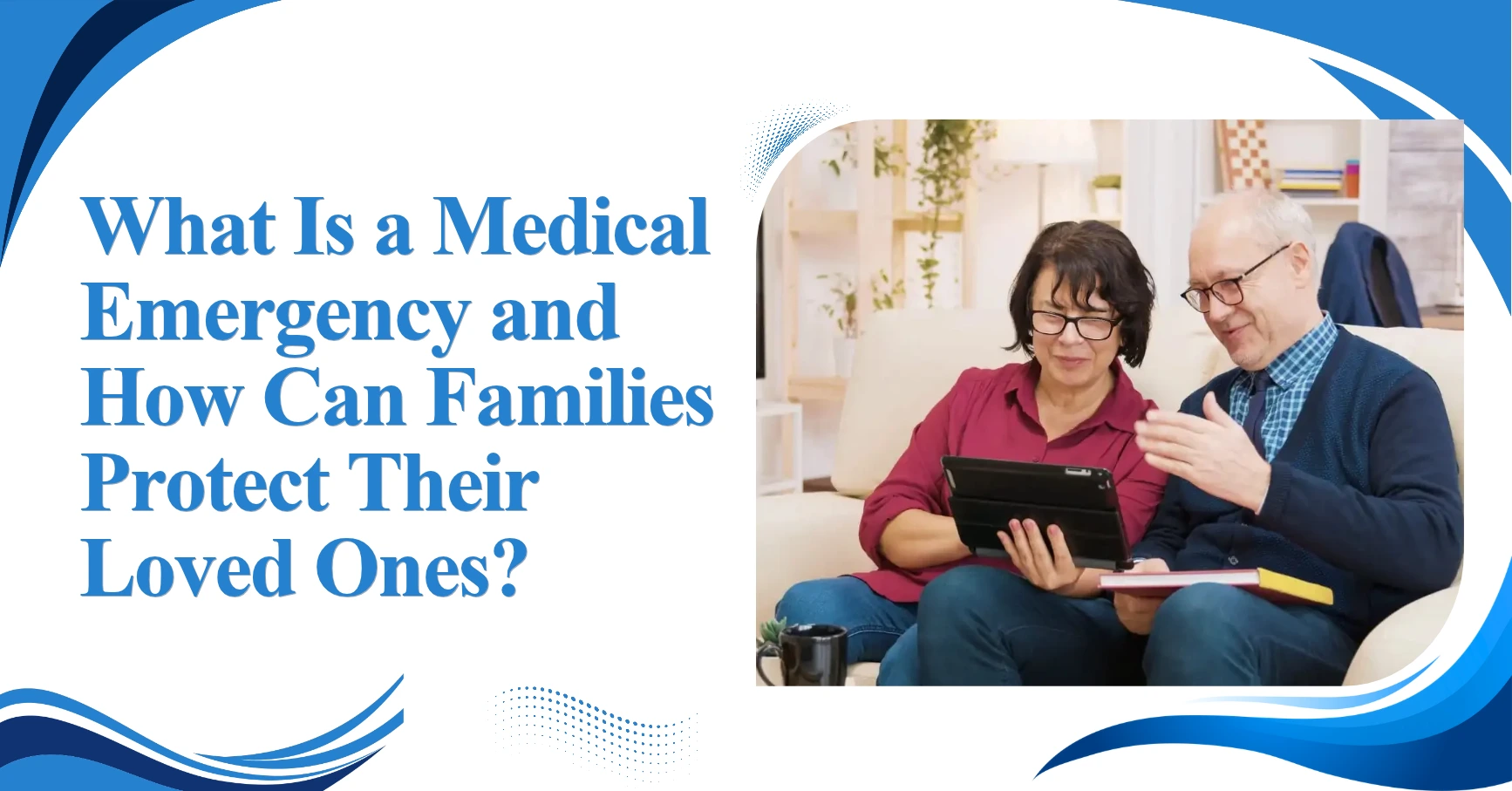 What Is a Medical Emergency and How Can Families Protect Their Loved Ones? Feature Image