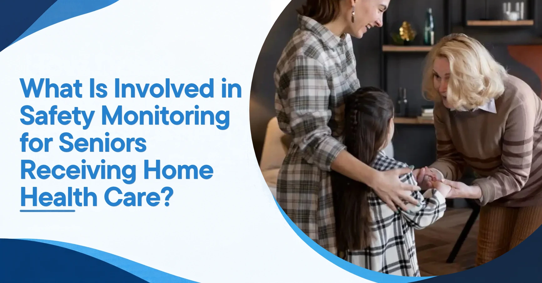 What Is Involved in Safety Monitoring for Seniors Receiving Home Health Care? Feature Image