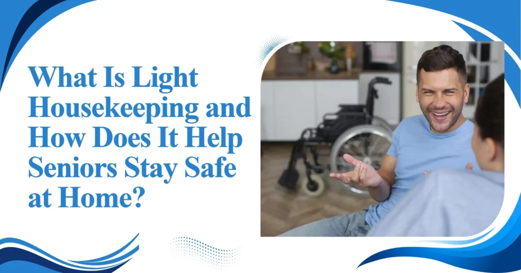 What Is Light Housekeeping and How Does It Help Seniors Stay Safe at Home? Feature Image